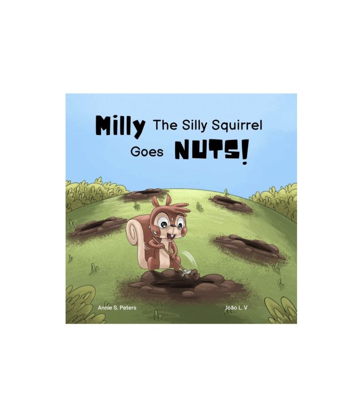 Milly The Silly Squirrel Goes Nuts!, Annie S Peters